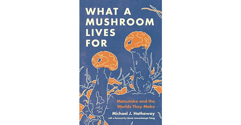 What a Mushroom Lives For - Matsutake and the Worlds They Make (PBK)