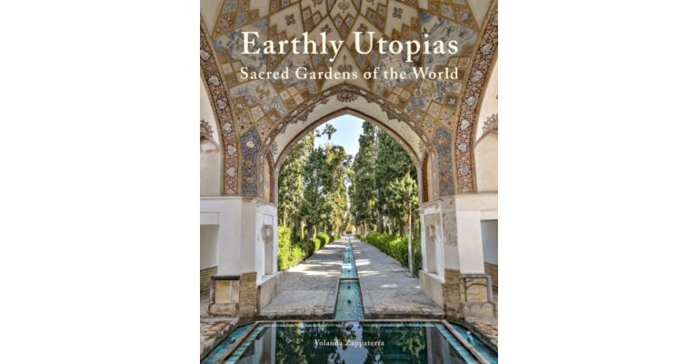 Earthly Utopias : Sacred Gardens of the World