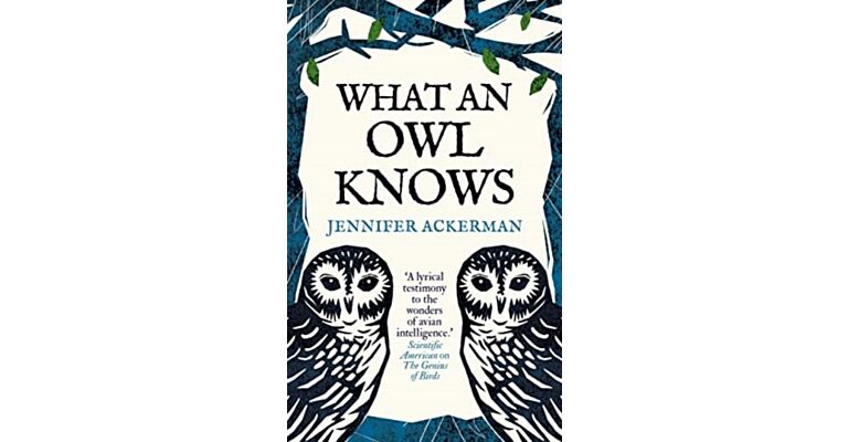 What an Owl Knows : The New Science of the World’s Most Enigmatic Bird (PBK)