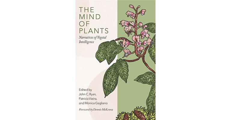 The Mind of Plants : Narratives of Vegetal Intelligence