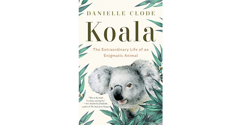 Koala - The Extraordinary Life of an Enigmatic Animal 