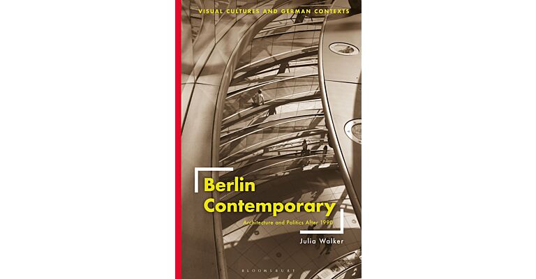 Berlin Contemporary - Architecture and Politics After 1990