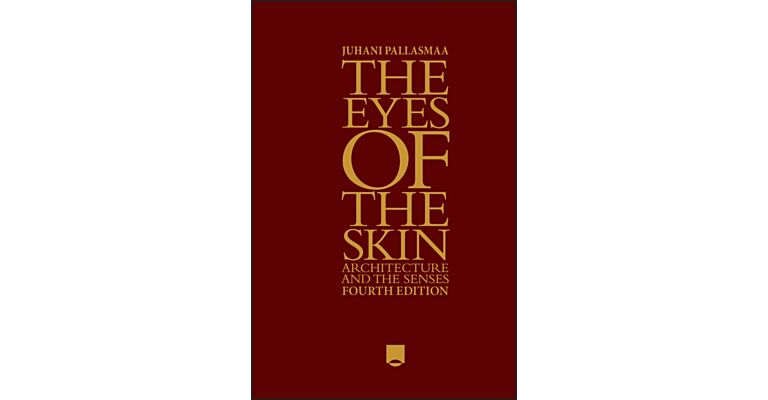 The Eyes of the Skin - Architecture and the Senses (fourth edition)