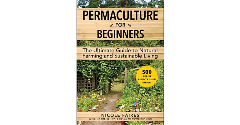 Permaculture for Beginners : The Ultimate Guide to Natural Farming and Sustainable Living