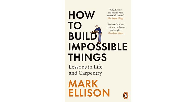 How to Build Impossible Things - Lessons in Life and Carpentry (PBK)