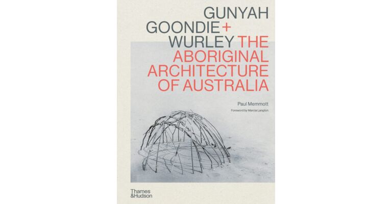 Gunyah, Goondie & Wurley The Aboriginal Architecture of Australia