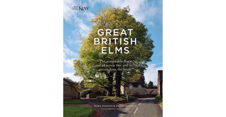 Great British Elms  - The Remarkable Story of an Iconic Tree and It's Return from the Brink