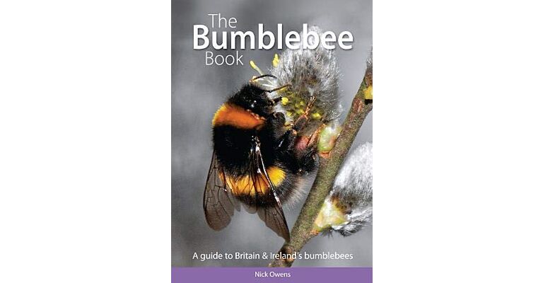 The Bumblebee Book - A Guide to Britain & Ireland's Bumblebees