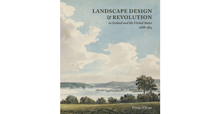 Landscape Design and Revolution in Ireland and the United States, 1688–1815