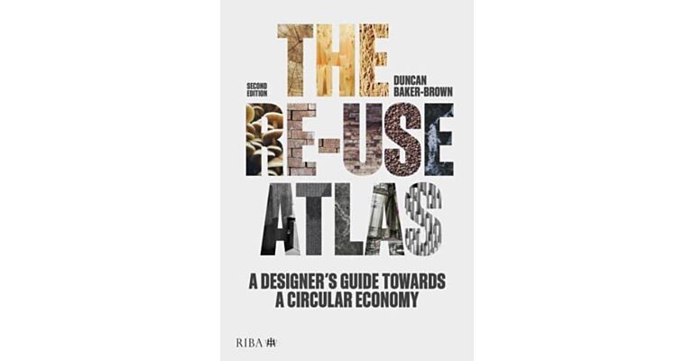 The Re-use Atlas : A Designer's Guide Towards a Circular Economy (Second Edition)