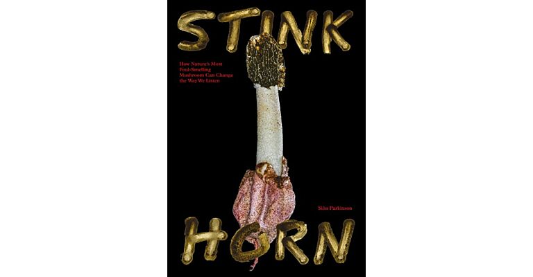 Stinkhorn - How Nature’s Most Foul Smelling Mushroom Can Change the Way We Listen