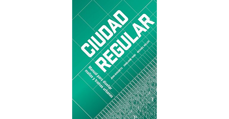 Ciudad Regular - Urban Grids: Handbook on Regular City Design (Spanish language)