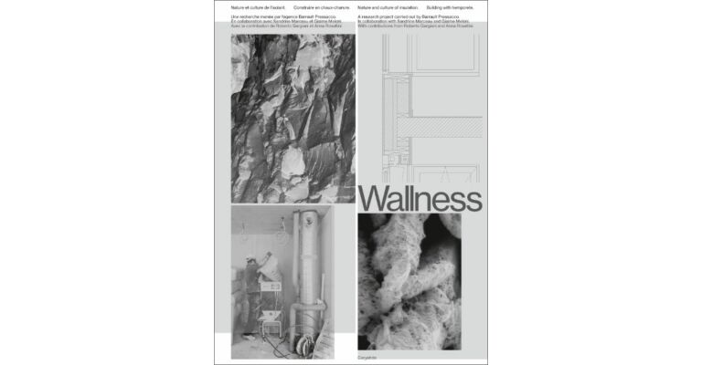 Barrault Pressacco - Wallness:  Nature and culture of insulation – Building with hempcrete