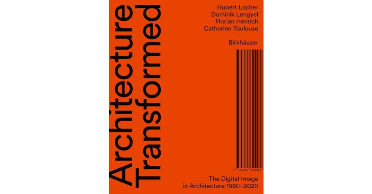 Architecture Transformed: The Digital Image in Architecture 1980-2020