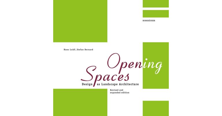 Opening Spaces - Design as Landscape Architecture (Revised and Expanded)