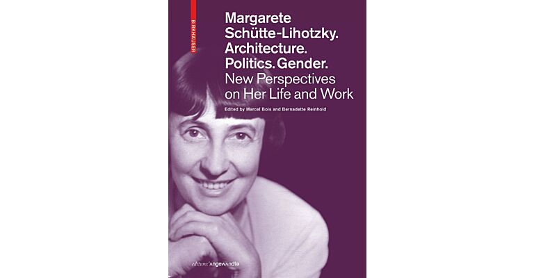 Margarete Schütte-Lihotzky. Architecture. Politics. Gender