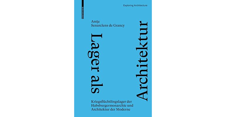 Lager als Architektur - Kriegsflüchtlingslager der Habsburgermonarchie und Architektur der Moderne (Preorder)