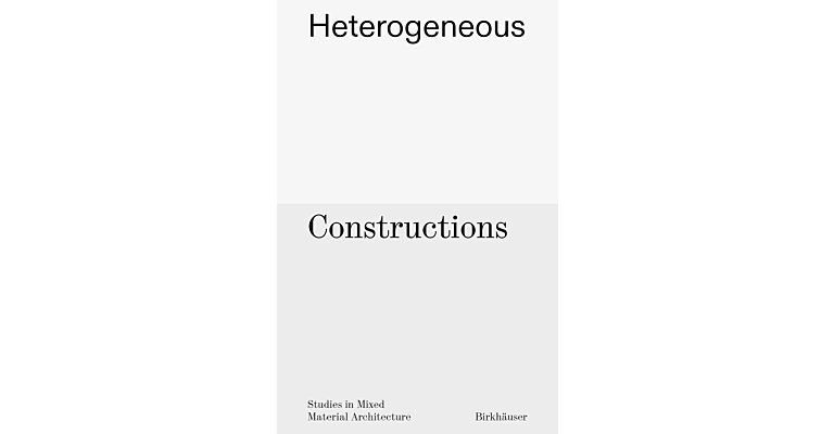 Heterogeneous Constructions - Studies in Mixed Material Architecture