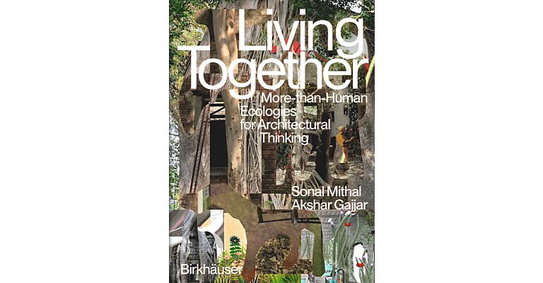 Living Together - More-Than-Human Ecologies for Architectural Thinking (Pre-order Spring 2025)