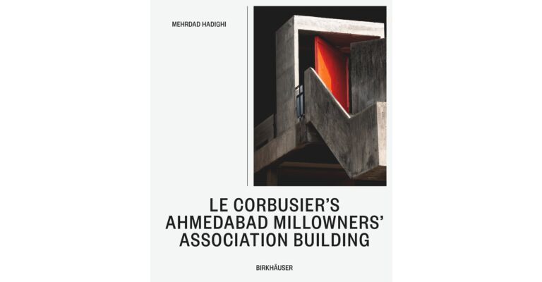 Le Corbusier’s Ahmedabad Millowners Association Building (Pre-order Spring 2025)