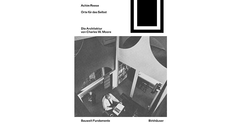 Bauwelt Fundamente 177 - Orte für das Selbst: Die Architektur von Charles B. Moore (Preorder)