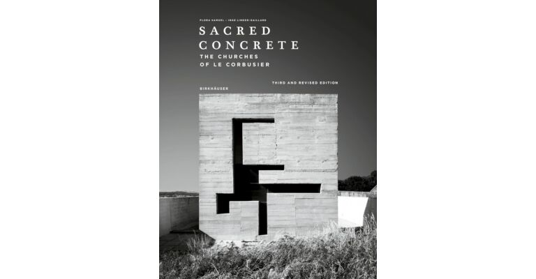 Sacred Concrete - The Churches of Le Corbusier (Third Revised Edition)