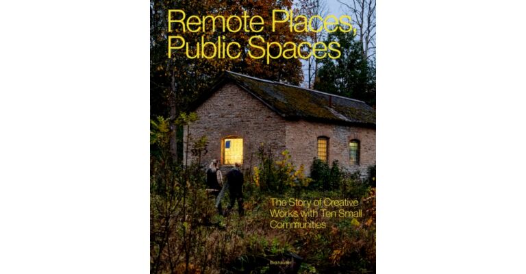 Remote Places, Public Spaces : The Story of Creative Works with Ten Small Communities