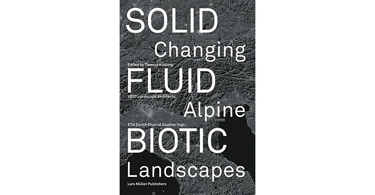 Solid Fluid Biotic - Changing Alpine Landscapes