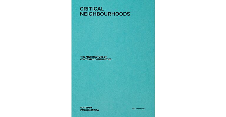 Critical Neighbourhoods - The Architecture of Contested Communities