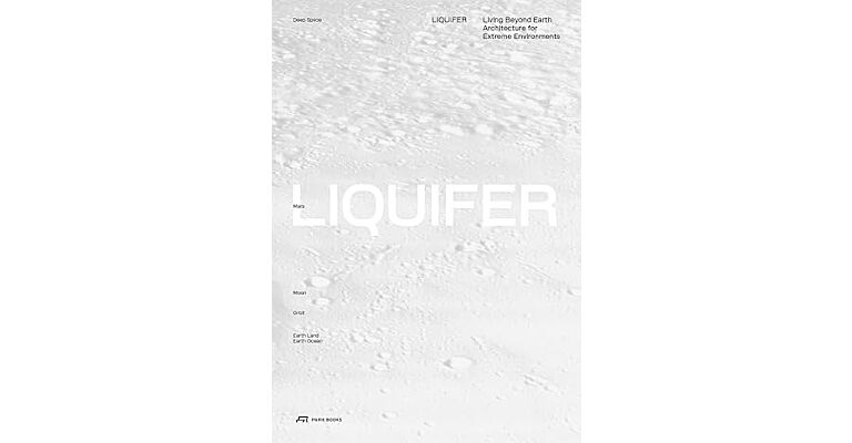 LIQUIFER - Living Beyond Earth Architecture for Extreme Environments