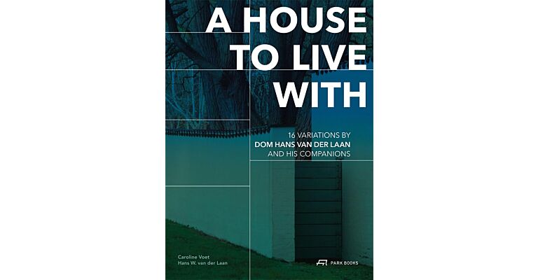 A House to Live With: 16 Variations by Dom Hans van der Laan and His Companions (PRE-ORDER November 2024, intekenprijs)