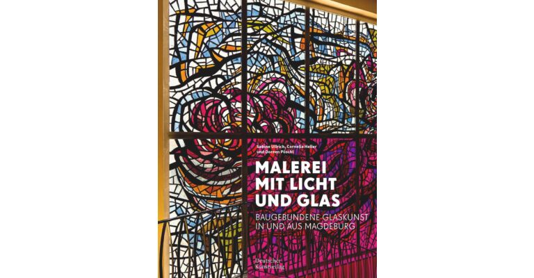 Malerei mit Licht und Glas - Baugebundene Glaskunst in und aus Magdeburg