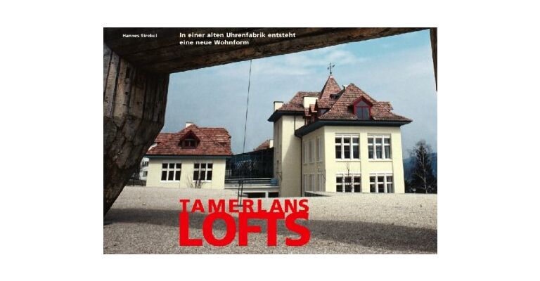 Tamerlans Lofts. In einer alten Uhrenfabrik entsteht eine neue Wohnform