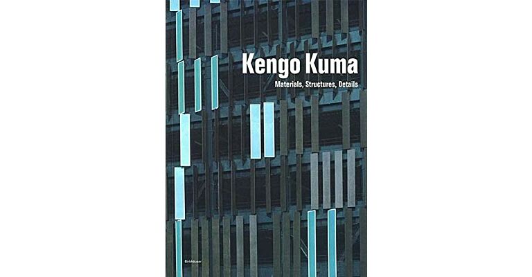 Kengo Kuma - Materials, Structures, Details