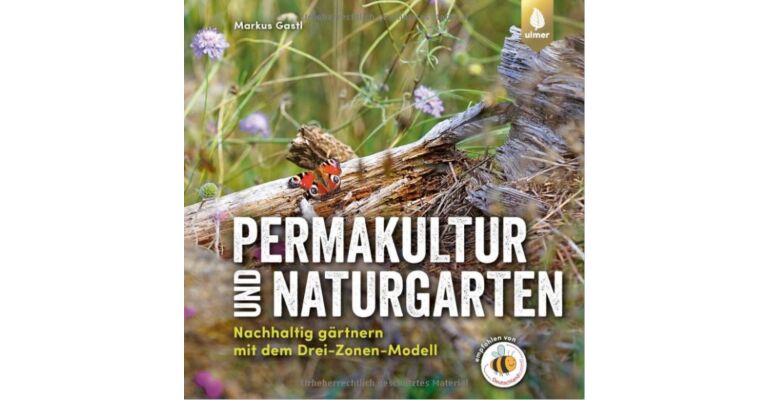 Permakultur und Naturgarten - Nachhaltig gärtnern mit dem Drie-Zonen-Modell