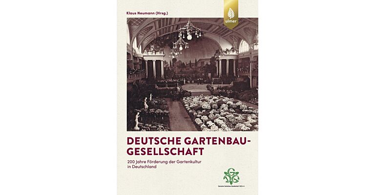 Deutsche Gartenbau-Gesellschaft: 200 Jahre Förderung der Gartenkultur in Deutschland