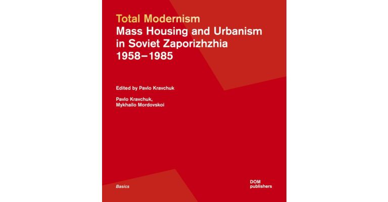 Total Modernism - Mass Housing and Urbanism in Soviet Zaporizhzhia