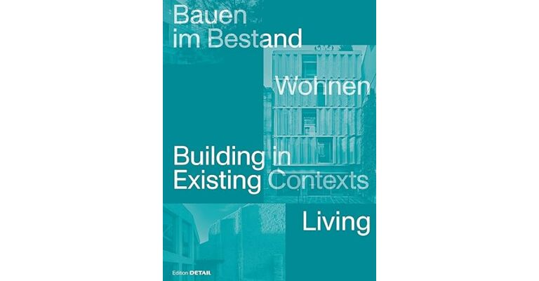 Building in Existing Contexts - Living / Bauen im Bestand -Wohnen