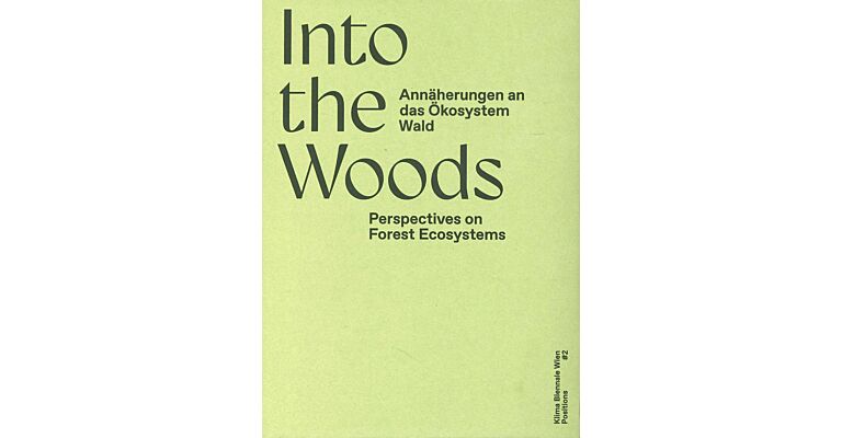 Into The Woods - Perspectives on Forest Ecosystems / Annäherungen an das Ökosystem Wald