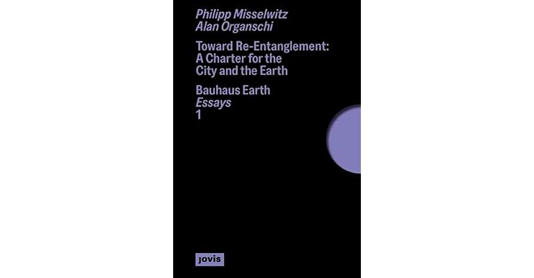 Toward Re-Entanglement: A Charter for the City and the Earth: Bauhaus Earth Essays 1