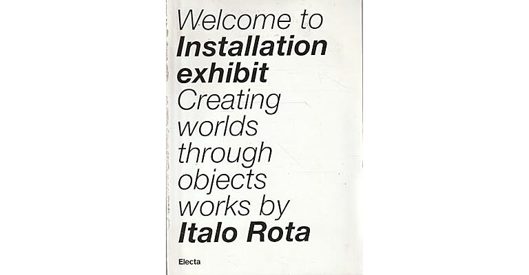 Welcome to Installation exhibit - Creating worlds through objects Works by Italo Rota