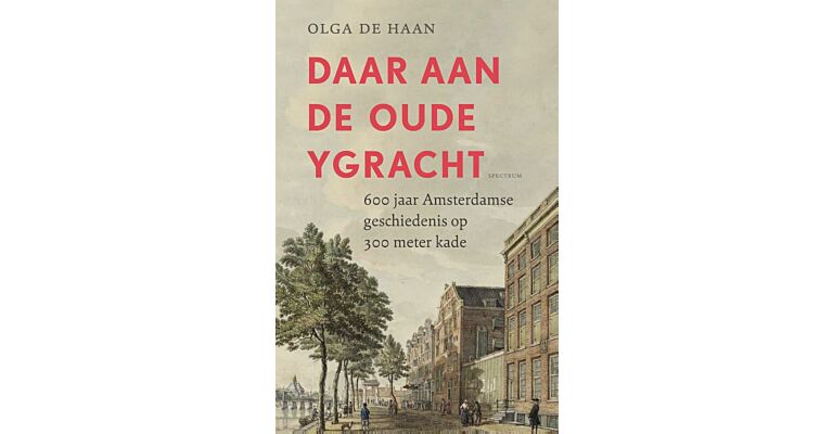 Daar aan de oude Ygracht - 600 jaar Amsterdamse geschiedenis op 300 meter kade