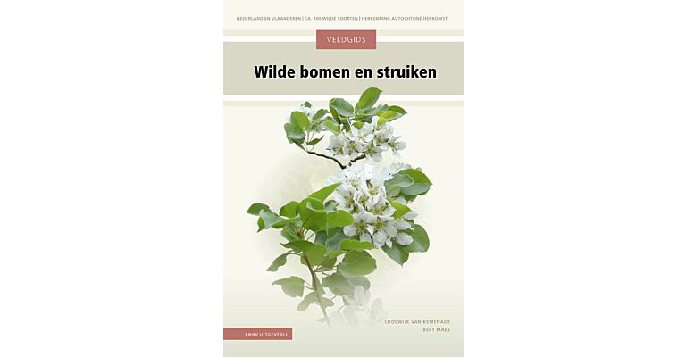 Veldgids wilde bomen en struiken - Nederland en Vlaanderen – 100 wilde soorten – Herkenning autochtone herkomst