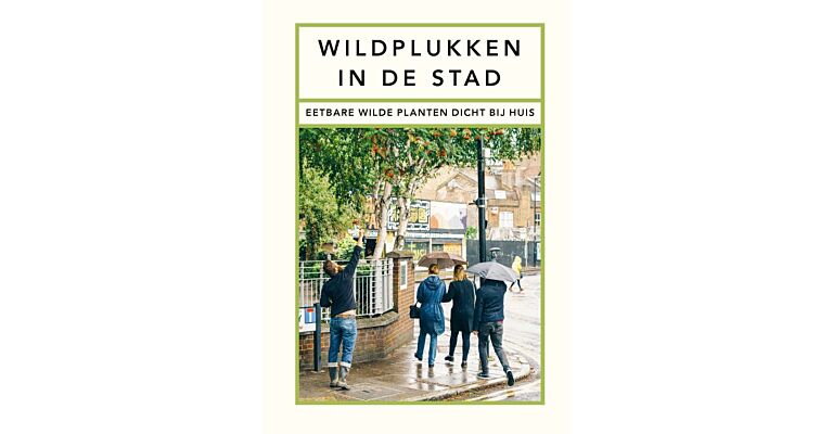 Wildplukken in de stad - Eetbare wilde planten dicht bij huis