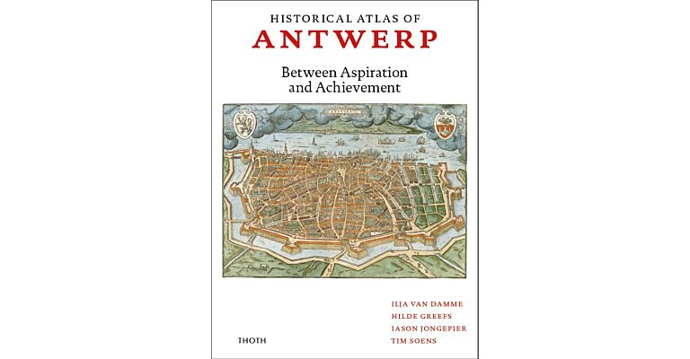 Historical Atlas of Antwerp - Between Aspiration and Achievement