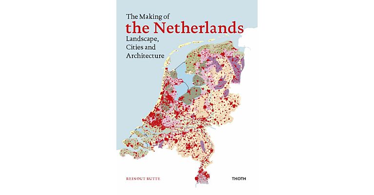 The Making of the Netherlands - Landscape, Cities and Architecture