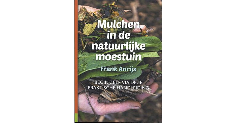 Mulchen in de natuurlijke moestuin - Begin zelf via deze praktische handleiding