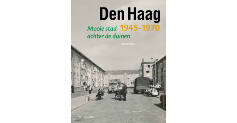 Den Haag - Mooie stad achter de duinen 1945-1970