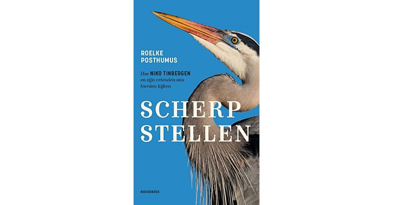 Scherpstellen - Hoe Niko Tinbergen en zijn vrienden  ons leerde kijken