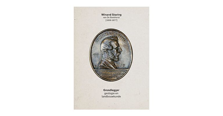 Winand Staring (1808-1877) – Grondlegger Geologie en Landbouwkunde